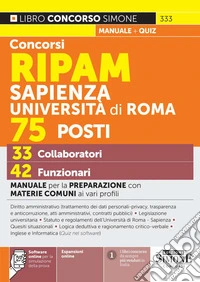 Concorsi RIPAM Sapienza Università di Roma 75 posti, 33 collaboratori, 42 funzionari. Manuale per la preparazione con materie comuni ai vari profili. Con espansioni online. Con software online per la simulazione della prova libro