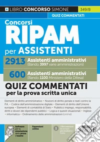 Concorsi RIPAM per assistenti amministrativi. 2913 varie amministrazioni. 600 Ministero della Difesa. Quiz commentati per la prova scritta unica. Con espansioni online. Con software per la simulazione della prova d'esame libro