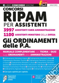 Concorsi RIPAM per assistenti 3997 assistenti varie amministrazioni. 1100 assistenti Ministero della Difesa. Gli ordinamenti delle P.A. Manuale complementare con teoria e quiz sugli ordinamenti delle amministrazioni. Con Espansioni normative online libro
