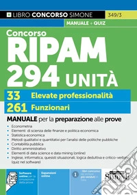 Concorso RIPAM 294 unità. 33 elevate professionalità. 261 funzionari. Manuale per la preparazione alle prove. Con espansioni online. Con software online per la simulazione della prova libro