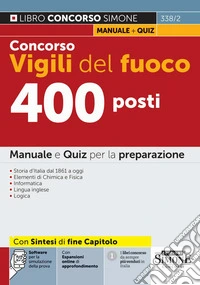 Concorso Vigili del fuoco 400 posti. Manuale e quiz per la preparazione. Con espansioni online di approfondimento. Con software per la simulazione della prova libro