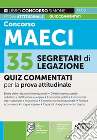 Concorso MAECI 2026. 35 segretari di legazione. Quiz commentati per la prova attitudinale. Con software per la simulazione della prova libro