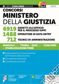 Concorsi Ministero della Giustizia. 6919 addetti all'ufficio per il processo (UPP). 1488 operatore di data entry. 712 tecnici di amministrazione. Manuale con teoria e quiz per i concorsi di stabilizzazione PNRR. Con espansioni online. Con software p libro