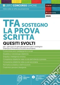 TFA sostegno La prova scritta. Quesiti svolti per i percorsi di specializzazione per il sostegno Infanzia e Primaria e Scuole Secondarie. Con espansioni online libro