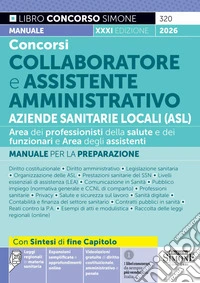 Concorso Collaboratore e Assistente Amministrativo Aziende Sanitarie Locali. Manuale per la preparazione. Con approfondimenti. Con espansioni semplificate. Con online la raccolta delle leggi regionali in materia sanitaria libro