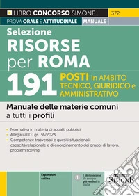 Selezione Risorse per Roma. 191 posti in ambito tecnico, giuridico e amministrativo. Manuale delle materie comuni a tutti i profili. Con espansioni online libro