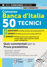 Concorso Banca d'Italia. 50 tecnici. Quiz commentati per la prova preselettiva. Con software per la simulazione della prova libro
