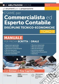 Esame per commercialista ed esperto contabile. Manuale per prova scritta e orale. Nuova ediz.. Vol. 2: Discipline tecnico-economiche libro