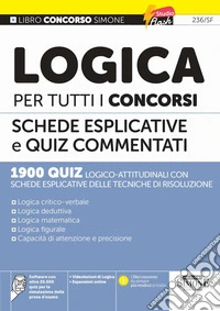 Logica per tutti i concorsi. Schede esplicative e quiz commentati. Con espansioni online. Con software con oltre 20.000 quiz per la simulazione delle prove d'esame. Con videolezioni di logica libro