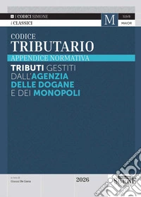 Codice tributario 2026. Appendice normativa. Tributi gestiti dall'Agenzia delle Dogane e dei Monopoli libro