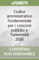 Codice amministrativo fondamentale per i concorsi pubblici e l'università 2026 libro