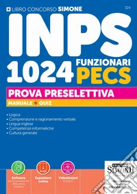Concorso INPS. 1024 funzionari PECS. Manuale + quiz. Prova preselettiva. Con Espansioni online. Con Software per la simulazione della prova d'esame. Con Videolezioni di logica libro