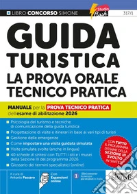 Guida turistica la prova orale tecnico pratica. Manuale per la prova tecnico pratica dell'esame di abilitazione 2026. Con espansioni online