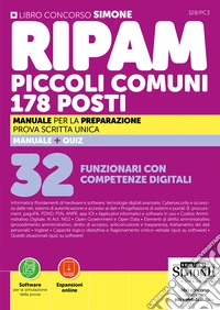 Concorso RIPAM piccoli comuni. 178 posti 32 Funzionari con competenze digitali. Manuale per la preparazione. Prova scritta unica. Con espansioni online. Con software online per la simulazione della prova libro