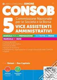 CONSOB Commissione Nazionale per le Società e la Borsa. 5 vice assistenti amministrativi. Manuale per la preparazione. Con Espansioni online. Con Software per la simulazione della prova