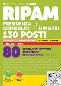 Concorso RIPAM Presidenza del Consiglio dei Ministri. 130 posti. 80 specialisti settore scientifico tecnologico (COD.DTD1). Manuale per la preparazione. Per tutte le prove. Con espansioni online. Con software per la simulazione della prova