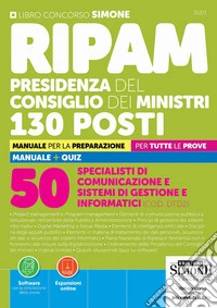 Concorso RIPAM Presidenza del Consiglio dei Ministri. 130 posti. 50 specialisti comunicazione e sistemi di gestione e informatici (COD.DTD2). Manuale per la preparazione. Per tutte le prove. Con Espansioni online. Con Software per la simulazione del libro