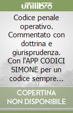 Codice penale operativo. Commentato con dottrina e giurisprudenza. Con l'APP CODICI SIMONE per un codice sempre aggiornato libro