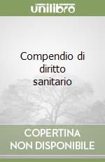 Compendio di diritto sanitario libro
