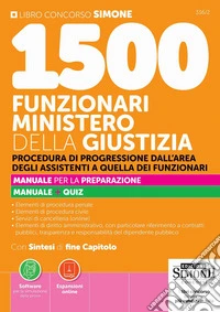 1500 Funzionari Ministero della Giustizia. Procedura di progressione dall'area degli assistenti a quella dei funzionari. Manuale per la preparazione. Manuale + quiz. Con Espansioni online. Con Software per la simulazione della prova libro