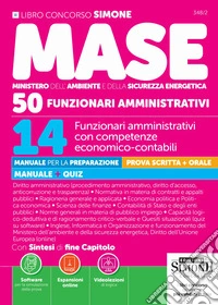 Concorso MASE. 50 posti 14 funzionari amministrativi con competenze economico-contabili. Manuale per la preparazione. Manuale + quiz. Con espansioni online. Con software per la simulazione della prova libro