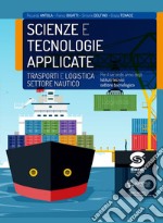 SCIENZE E TECNOLOGIE APPLICATE TRASPORTI E LOGISTICA NAUTICO libro