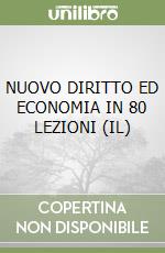 NUOVO DIRITTO ED ECONOMIA IN 80 LEZIONI (IL) libro
