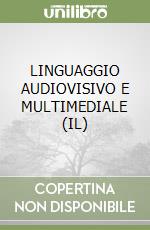 LINGUAGGIO AUDIOVISIVO E MULTIMEDIALE (IL)