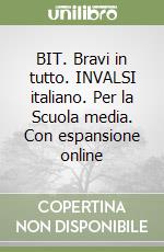 BIT. Bravi in tutto. INVALSI italiano. Per la Scuola media. Con espansione online libro