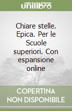 Chiare stelle. Epica. Per le Scuole superiori. Con espansione online