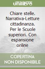 Chiare stelle. Narrativa-Letture cittadinanza. Per le Scuole superiori. Con espansione online libro