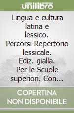 Lingua e cultura latina e lessico. Percorsi-Repertorio lessicale. Ediz. gialla. Per le Scuole superiori. Con espansione online. Vol. 1 libro