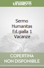 Sermo Humanitas Ed.gialla 1 Vacanze libro