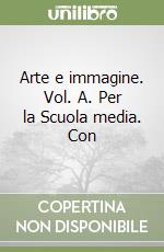 Arte e immagine. Vol. A. Per la Scuola media. Con  libro