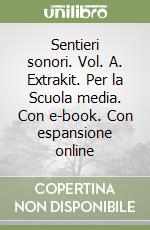 Sentieri sonori. Vol. A. Extrakit. Per la Scuola media. Con e-book. Con espansione online libro