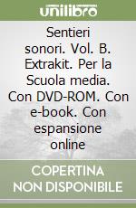 Sentieri sonori. Vol. B. Extrakit. Per la Scuola media. Con DVD-ROM. Con e-book. Con espansione online libro