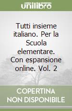 Tutti insieme italiano. Per la Scuola elementare. Con espansione online. Vol. 2