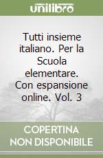 Tutti insieme italiano. Per la Scuola elementare. Con espansione online. Vol. 3