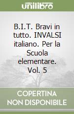 B.I.T. Bravi in tutto. INVALSI italiano. Per la Scuola elementare. Vol. 5