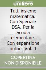 Tutti insieme matematica. Con Speciale DSA. Per la Scuola elementare. Con espansione online. Vol. 1 libro