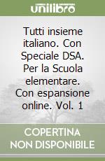 Tutti insieme italiano. Con Speciale DSA. Per la Scuola elementare. Con espansione online. Vol. 1
