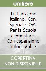 Tutti insieme italiano. Con Speciale DSA. Per la Scuola elementare. Con espansione online. Vol. 3