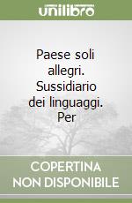 Paese soli allegri. Sussidiario dei linguaggi. Per libro