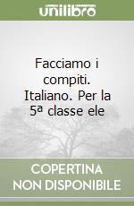 Facciamo i compiti. Italiano. Per la 5ª classe ele libro