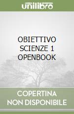 OBIETTIVO SCIENZE 1 OPENBOOK libro