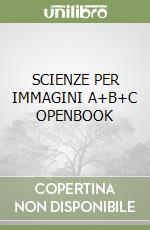 SCIENZE PER IMMAGINI A+B+C OPENBOOK libro