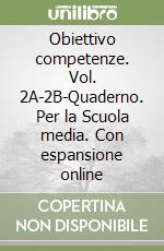 Obiettivo competenze. Vol. 2A-2B-Quaderno. Per la Scuola media. Con espansione online libro