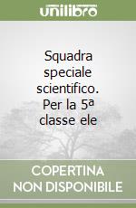 Squadra speciale scientifico. Per la 5ª classe ele