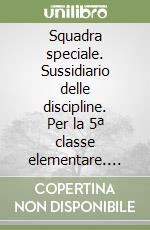 Squadra speciale. Sussidiario delle discipline. Per la 5ª classe elementare. Con espansione online libro