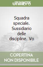 Squadra speciale. Sussidiario delle discipline. Vo